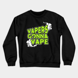 Vapers Gonna Vape Crewneck Sweatshirt